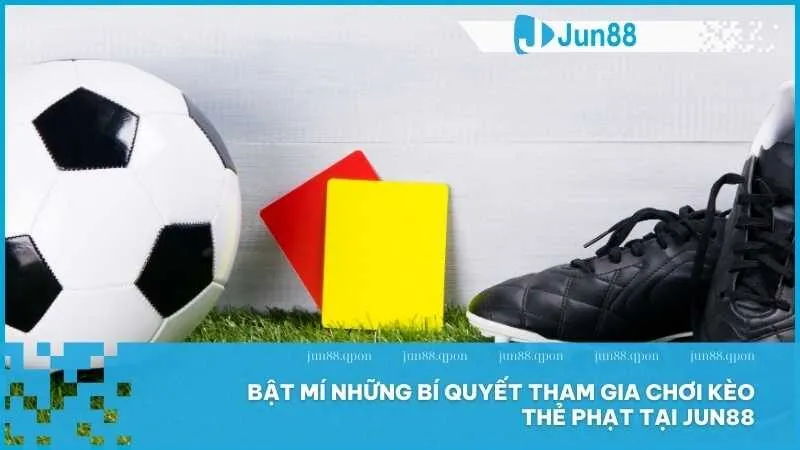 Bí quyết soi kèo thẻ phạt tại Jun88