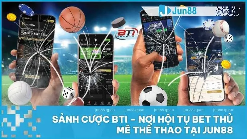 BTi tại Jun88 – Sảnh cá cược thể thao đẳng cấp không thể bỏ qua 9 thể thao BTi