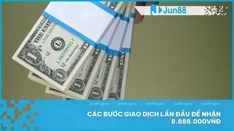 Các bước giao dịch lần đầu để nhận 8.888.000VNĐ