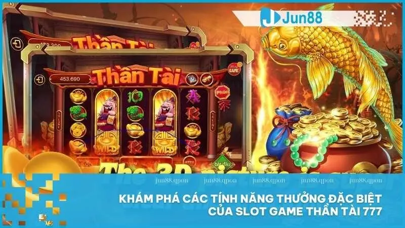 Khám phá các tính năng thưởng đặc biệt của slot game Thần Tài 777