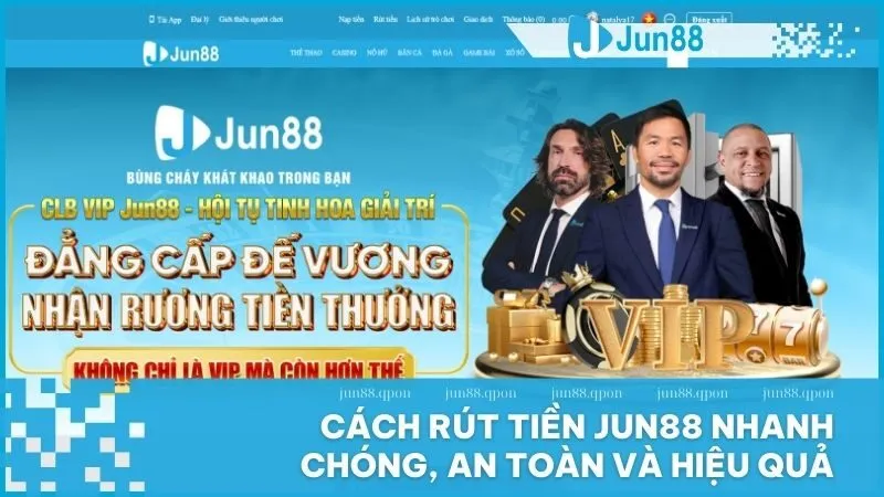 Cách rút tiền Jun88 nhanh chóng, an toàn và hiệu quả
