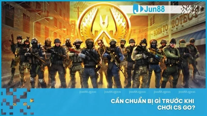 Cần chuẩn bị gì trước khi chơi CS GO?
