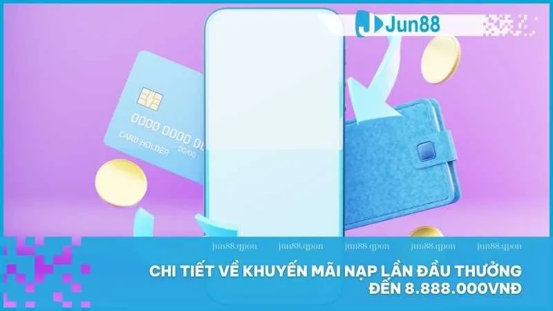 Chi tiết về khuyến mãi nạp lần đầu thưởng đến 8.888.000VNĐ