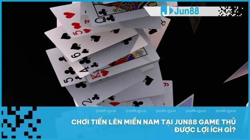 Tiến Lên Miền Nam Tại Jun88: Trò chơi bài hấp dẫn với phần thưởng giá trị 2 Chơi Tiến Lên Miền Nam tại Jun88 game thủ được lợi ích gì?