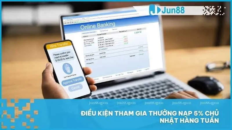 Thưởng nạp 5% chủ nhật hàng tuần hấp dẫn tại Jun88 4 Hướng dẫn tham gia thưởng 5% tiền nạp mỗi Chủ Nhật hàng tuần