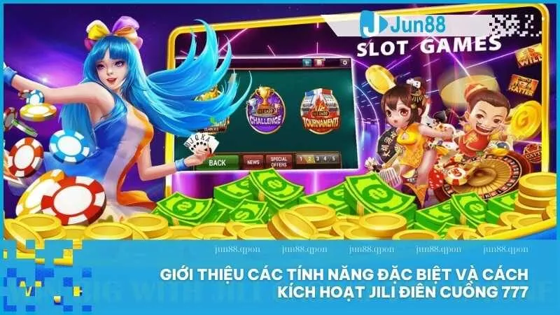 Giới thiệu các tính năng đặc biệt và cách kích hoạt JILI Điên Cuồng 777