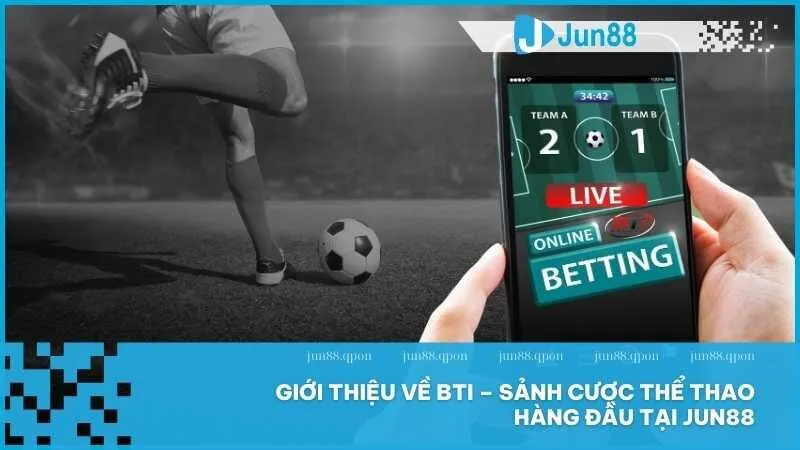 Giới thiệu về BTi – Sảnh cược thể thao hàng đầu tại JUN88