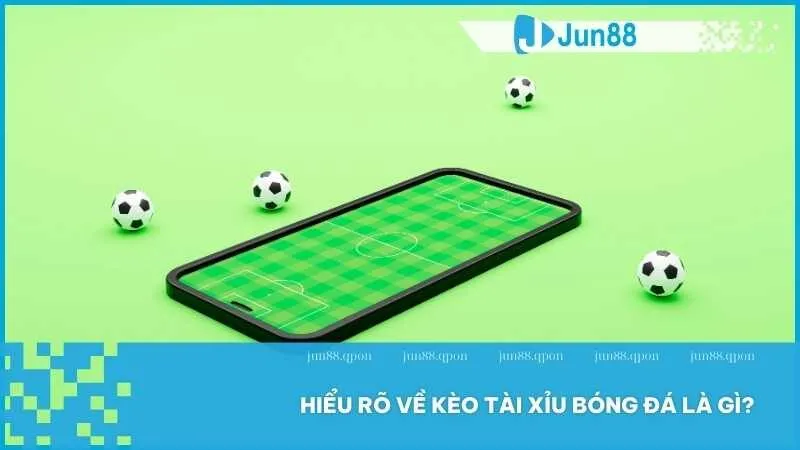 Hiểu rõ về kèo tài xỉu trong cược bóng đá là gì?