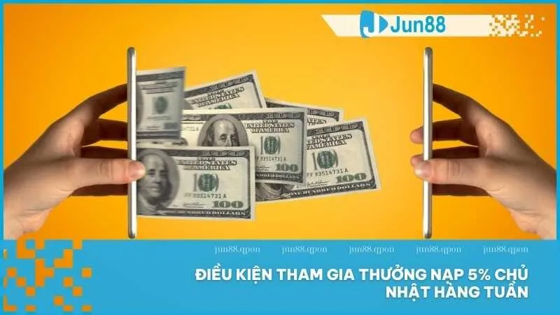Thưởng nạp 5% chủ nhật hàng tuần hấp dẫn tại Jun88 3 Điều kiện tham gia thưởng nạp 5% chủ nhật hàng tuần