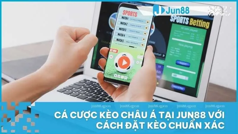 Bí quyết chơi kèo châu Á tại Jun88 – Nâng cao cơ hội chiến thắng 1 Kèo châu Á