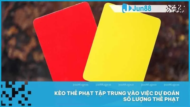 Kèo thẻ phạt tập trung vào việc dự đoán số lượng thẻ phạt