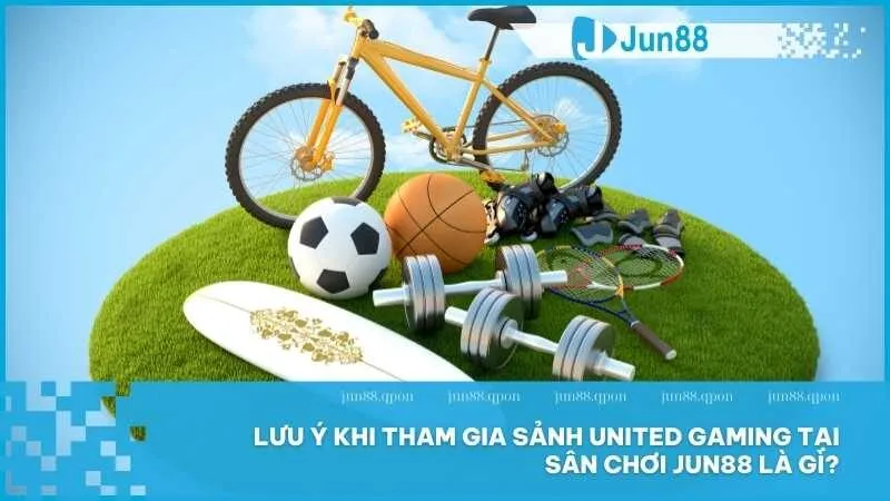 Lưu ý khi tham gia sảnh United Gaming tại sân chơi Jun88 là gì?