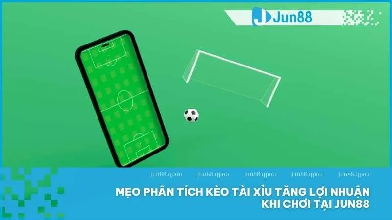 Mẹo phân tích kèo tài xỉu tăng lợi nhuận khi chơi tại Jun88