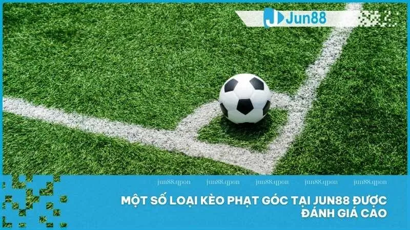 Một số loại kèo phạt góc tại Jun88 được đánh giá cao