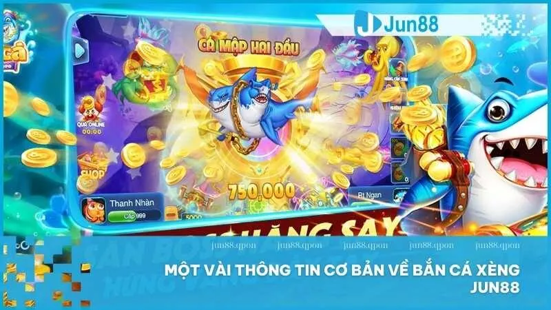Bắn Cá Xèng tại Jun88 - Trò chơi đổi thưởng hấp dẫn với tỷ lệ thắng cao 2 Một vài thông tin cơ bản về bắn cá Xèng Jun88