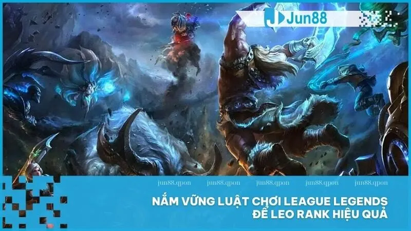 Nắm vững luật chơi League Legends để leo rank hiệu quả