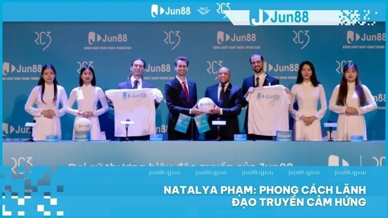 Nội dung chất lượng và triết lý phát triển của Natalya Phạm tạo giá trị thực tế tại Jun88