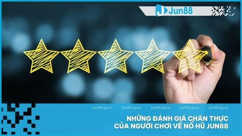 Những đánh giá chân thực của người chơi về Nổ Hũ Jun88