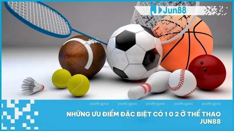 Những ưu điểm đặc biệt có 1 0 2 ở thể thao Jun88