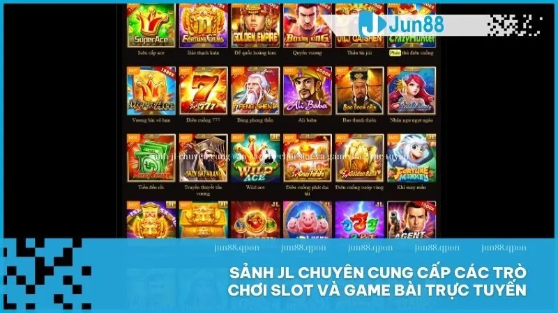 Sảnh JL chuyên cung cấp các trò chơi slot và game bài trực tuyến
