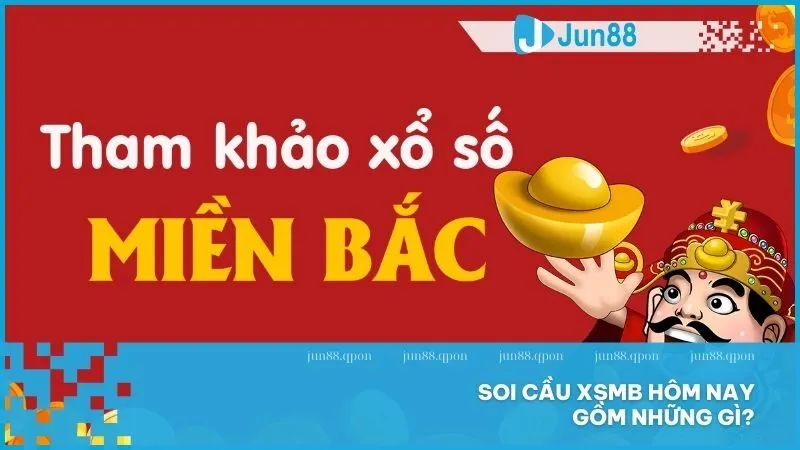 Cách soi cầu XSMB hiệu quả với phương pháp chính xác nhất 4 Soi cầu XSMB hôm nay gồm những gì?