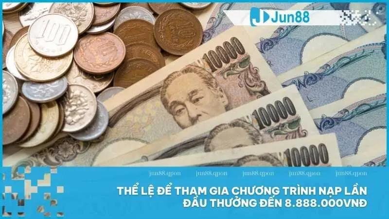 Thể lệ để tham gia chương trình nạp lần đầu thưởng đến 8.888.000VNĐ