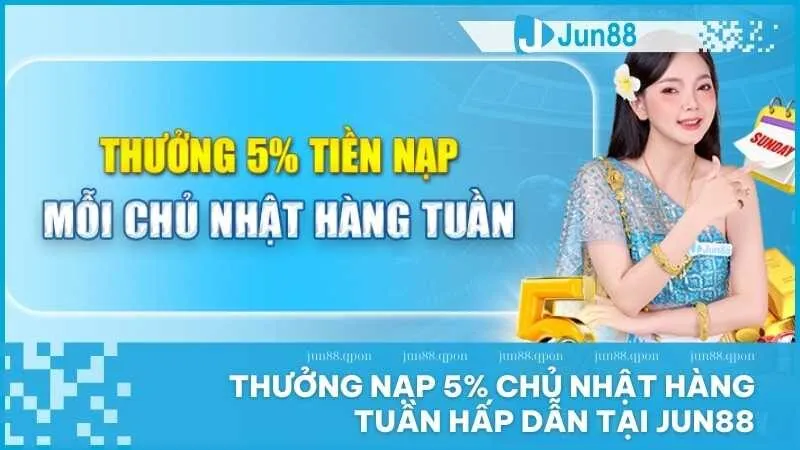 thưởng nạp 5% chủ nhật hàng tuần