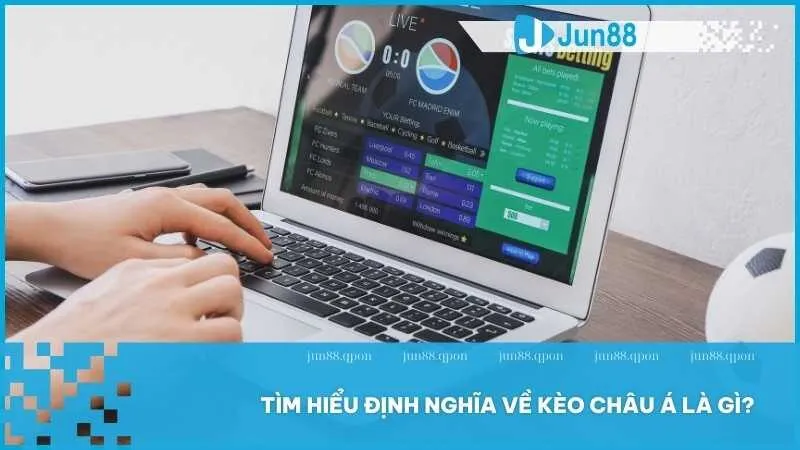 Bí quyết chơi kèo châu Á tại Jun88 – Nâng cao cơ hội chiến thắng 2 Tìm hiểu định nghĩa về kèo Châu Á là gì?