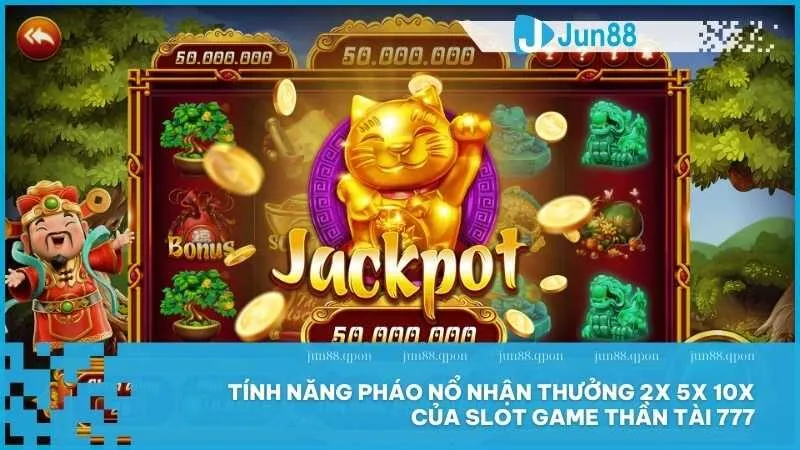 Tính năng Pháo nổ nhận thưởng 2x 5x 10x của slot game Thần Tài 777