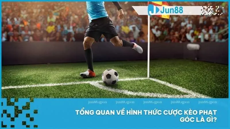 Tổng quan về hình thức cược kèo phạt góc là gì?