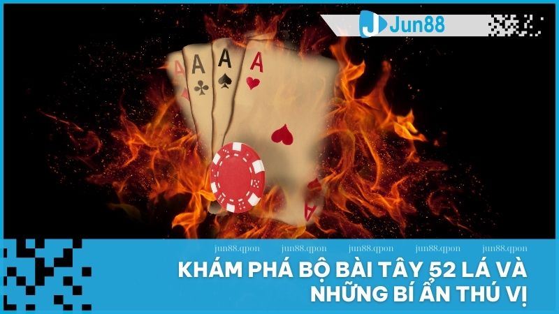 Khám phá bí ẩn đằng sau 52 lá bài Tây: Lịch sử, ý nghĩa và ứng dụng 1 Khám phá bộ bài Tây 52 lá và những bí ẩn thú vị