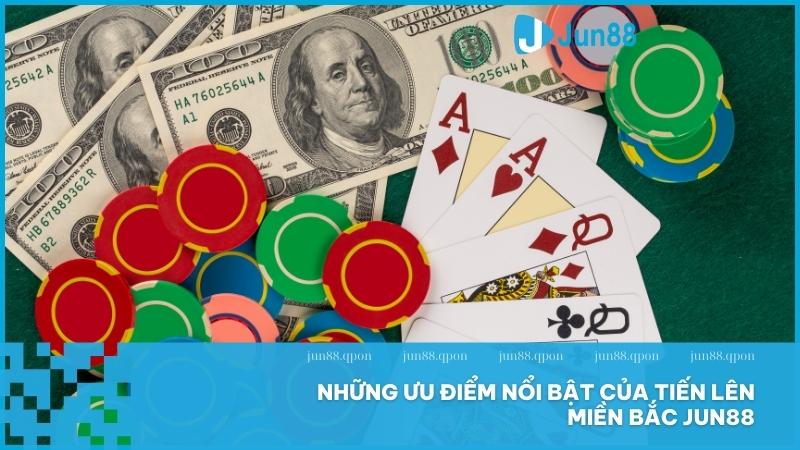 Trải nghiệm tuyệt vời cùng Tiến Lên Miền Bắc tại Jun88 với những ưu điểm vượt trội