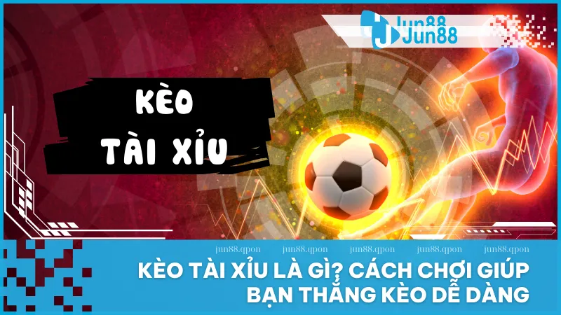 Kèo tài xỉu tại Jun88 là lựa chọn thông minh cho người yêu bóng đá muốn kết hợp giải trí với khả năng sinh lời đều đặn