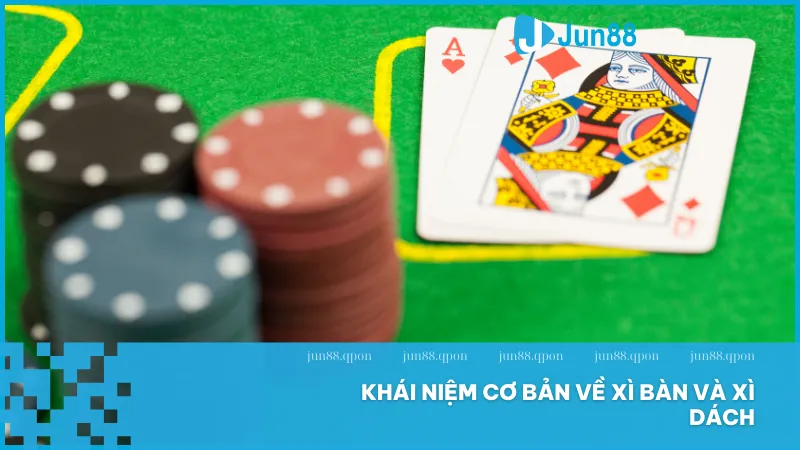Hiểu rõ định nghĩa Xì Bàn và Xì Dách là bước đầu giúp bạn nắm thế chủ động khi tham gia chơi tại Jun88